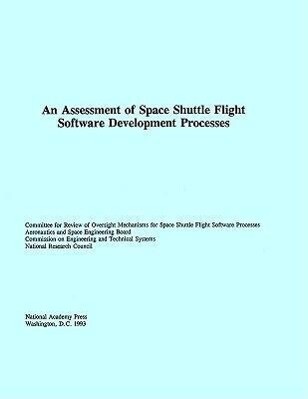 An Assessment of Space Shuttle Flight Software Development Processes - National Research Council/ Division On Engineering And Physical Sci/ Commission On Engineering And Technical