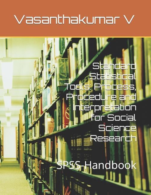 Standard Statistical Tools: Process Procedure and Interpretation for Social Science Research: SPSS-Handbook