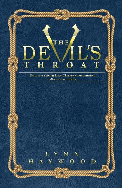 The Devil‘s Throat: The Truth Is a Driving Force Charlotte Must Unravel to Discover Her Destiny.