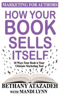 How Your Book Sells Itself: 10 Ways Your Book is Your Ultimate Marketing Tool