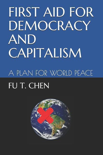 First Aid for Democracy and Capitalism: A Plan for World Peace