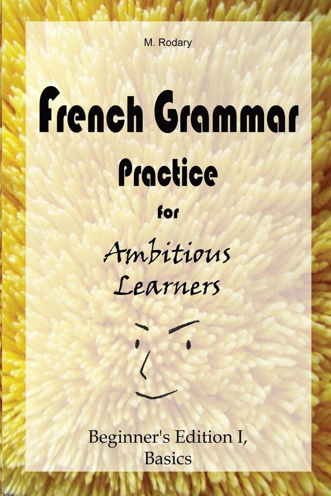 Image of French Grammar Practice for Ambitious Learners - Beginner's Edition I Basics