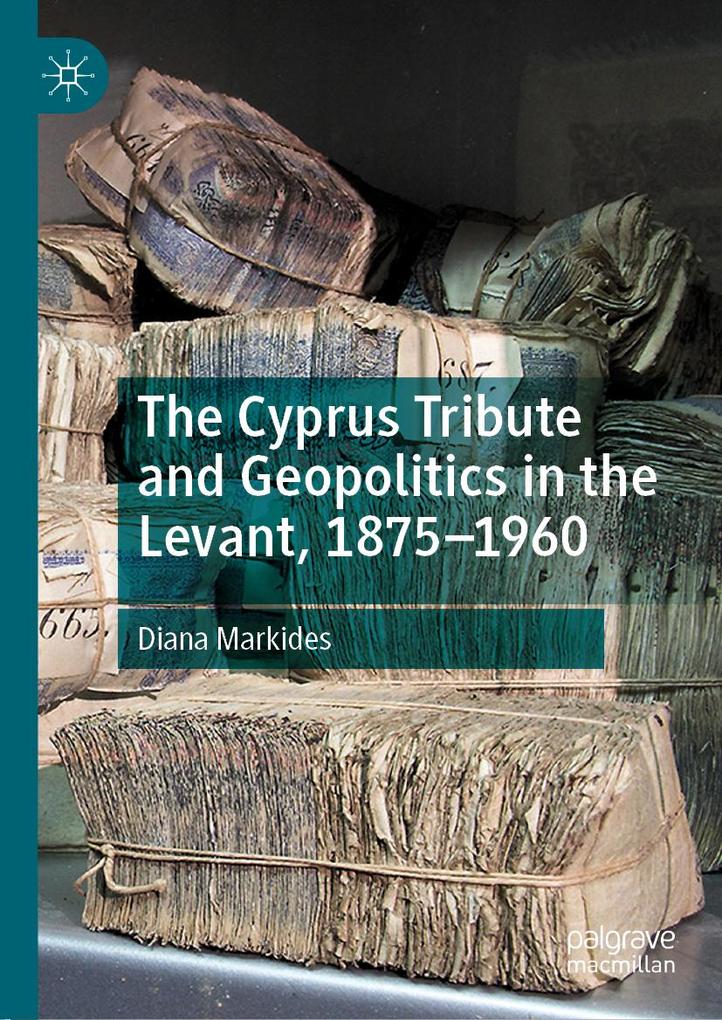 The Cyprus Tribute and Geopolitics in the Levant 1875-1960