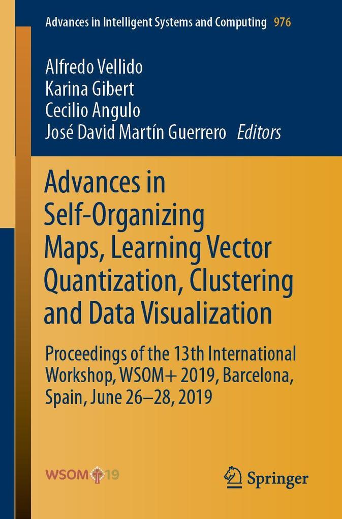 Advances in Self-Organizing Maps Learning Vector Quantization Clustering and Data Visualization