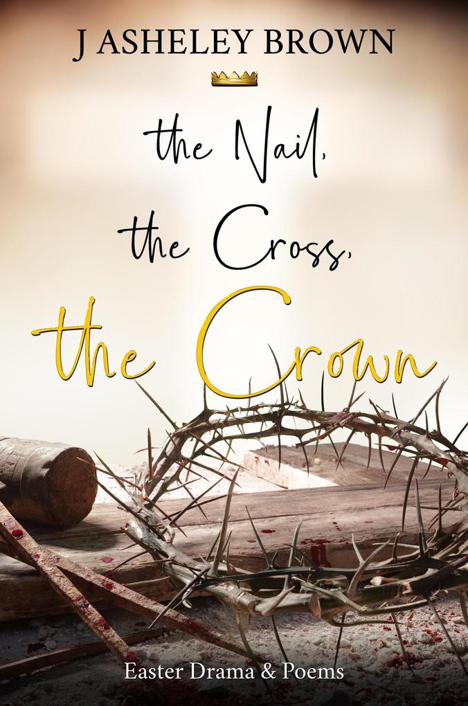 The Nail The Cross The Crown