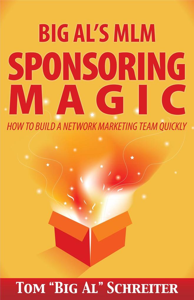 Big Al‘s MLM Sponsoring Magic: How To Build A Network Marketing Team Quickly