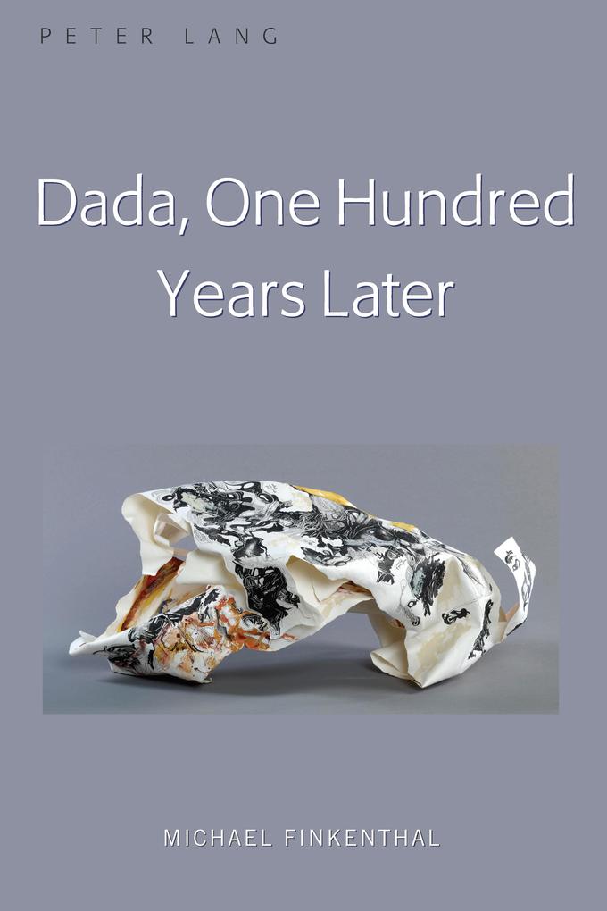 Dada One Hundred Years Later