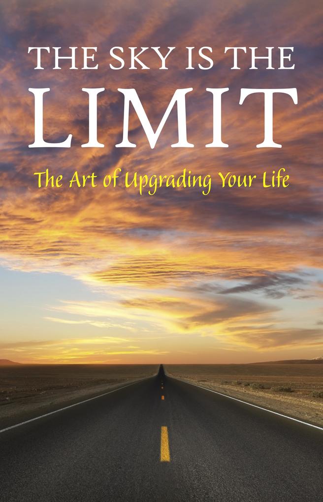 Sky is the Limit: The Art of Upgrading Your Life: 50 Classic Self Help Books Including.: Think and Grow Rich The Way to Wealth As A Man Thinketh The Art of War Acres of Diamonds and many more