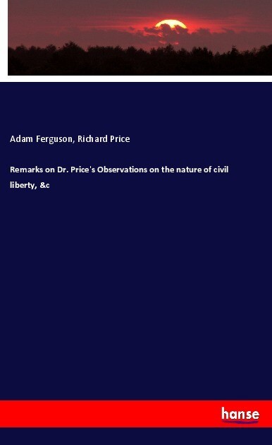 Remarks on Dr. Price‘s Observations on the nature of civil liberty &c