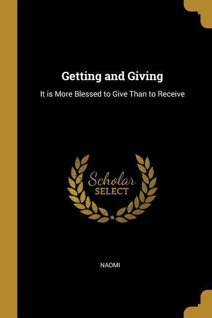 Getting and Giving: It is More Blessed to Give Than to Receive