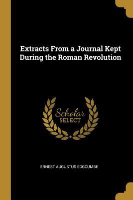 Extracts From a Journal Kept During the Roman Revolution