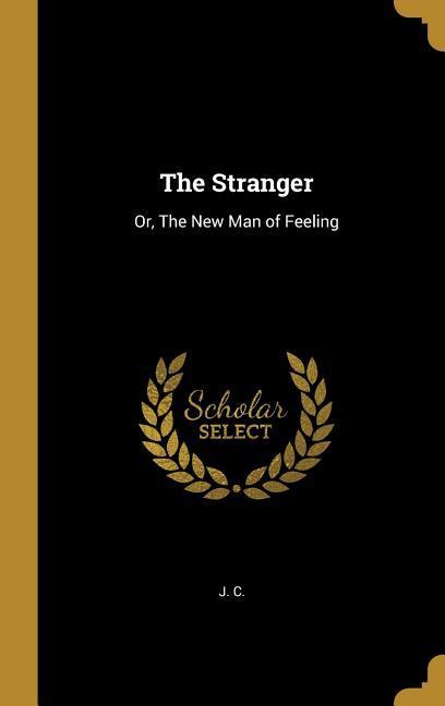 The Stranger: Or The New Man of Feeling