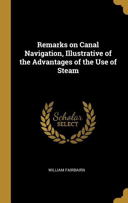 Remarks on Canal Navigation Illustrative of the Advantages of the Use of Steam