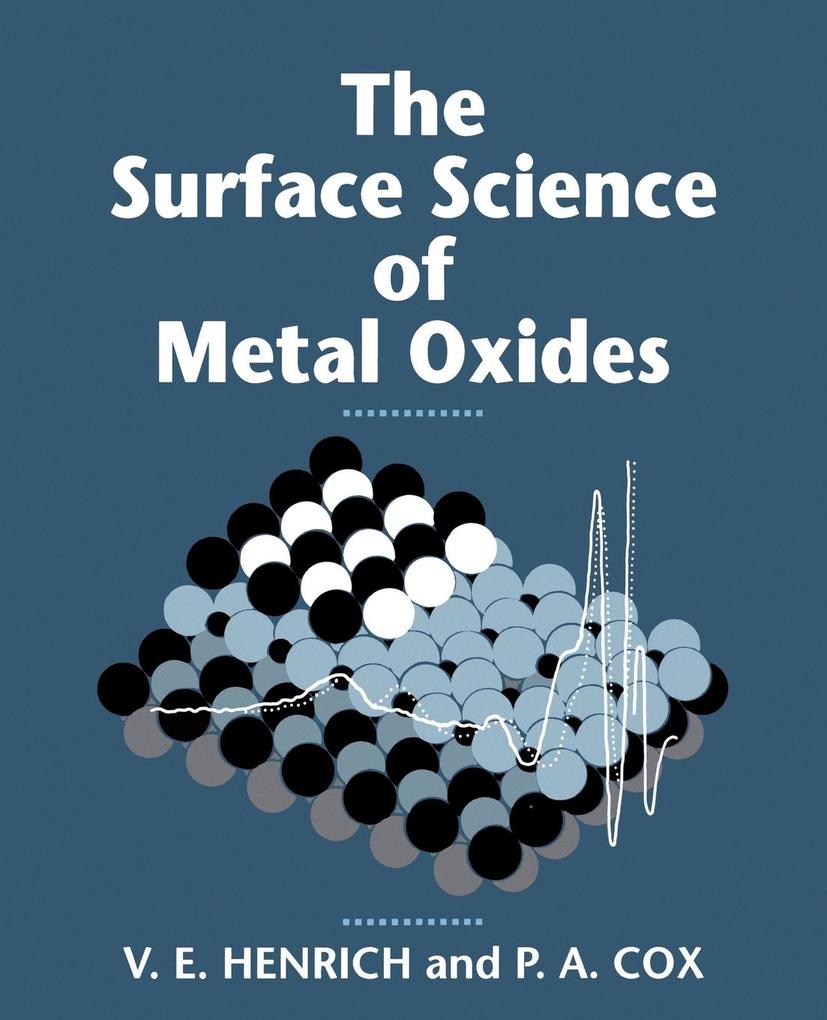The Surface Science of Metal Oxides - Henrich/ P. A. Cox