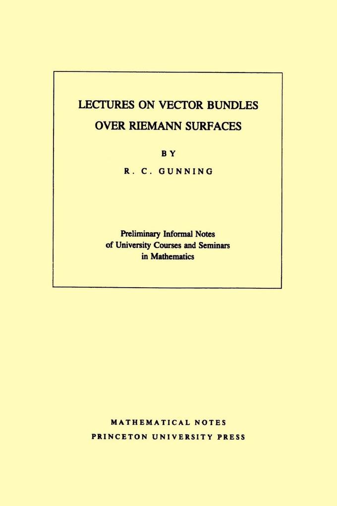 Lectures on Vector Bundles over Riemann Surfaces - Robert C. Gunning