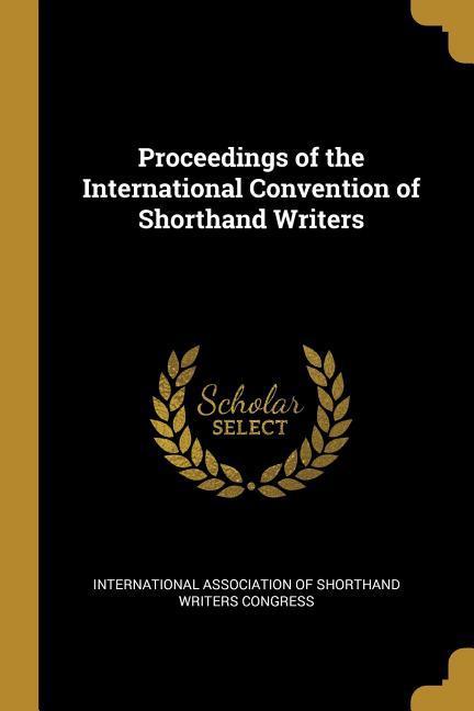 Proceedings of the International Convention of Shorthand Writers