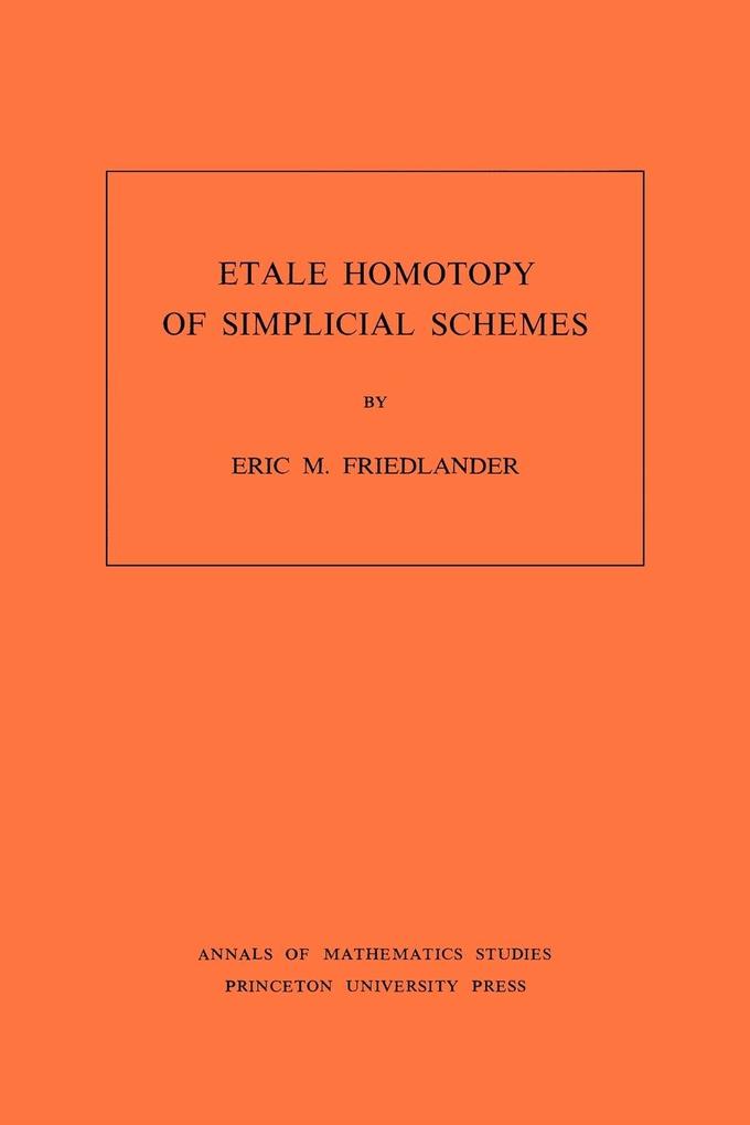 Etale Homotopy of Simplicial Schemes. (AM-104) Volume 104 - Eric M. Friedlander