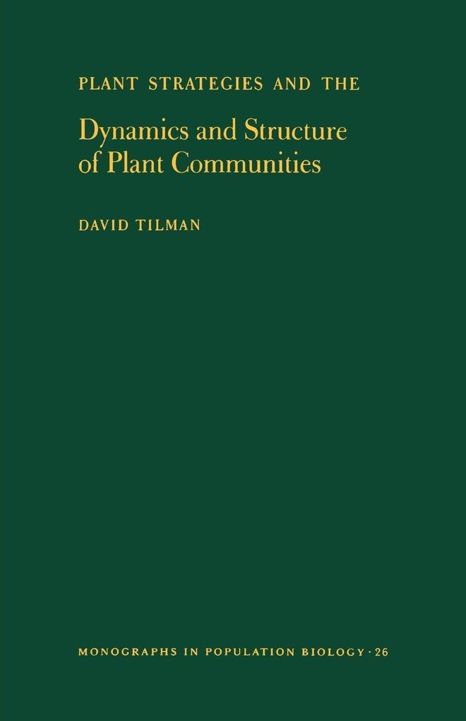 Plant Strategies and the Dynamics and Structure of Plant Communities. (MPB-26) Volume 26