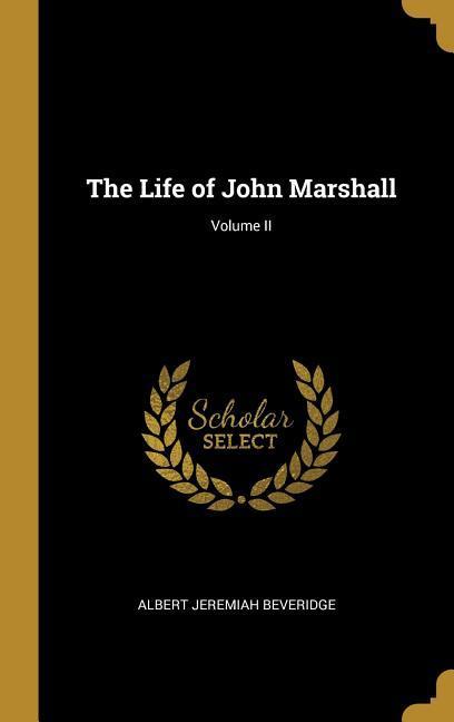 The Life of John Marshall; Volume II