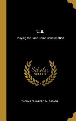 T.B.: Playing the Lone Game Consumption