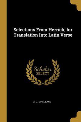 Selections From Herrick for Translation Into Latin Verse