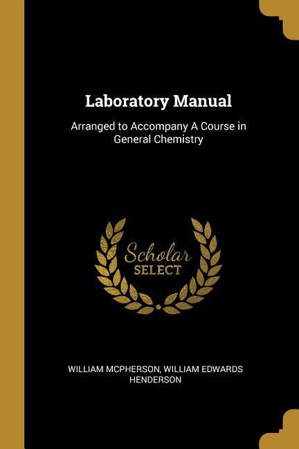 Laboratory Manual: Arranged to Accompany A Course in General Chemistry