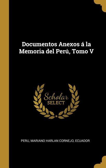 Documentos Anexos á la Memoria del Perú Tomo V