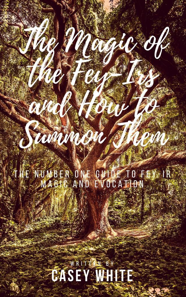 The Magic of the Fey-Irs and How to Summon Them