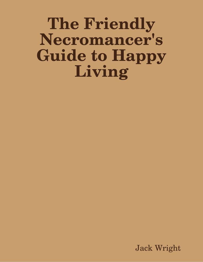 The Friendly Necromancer‘s Guide to Happy Living