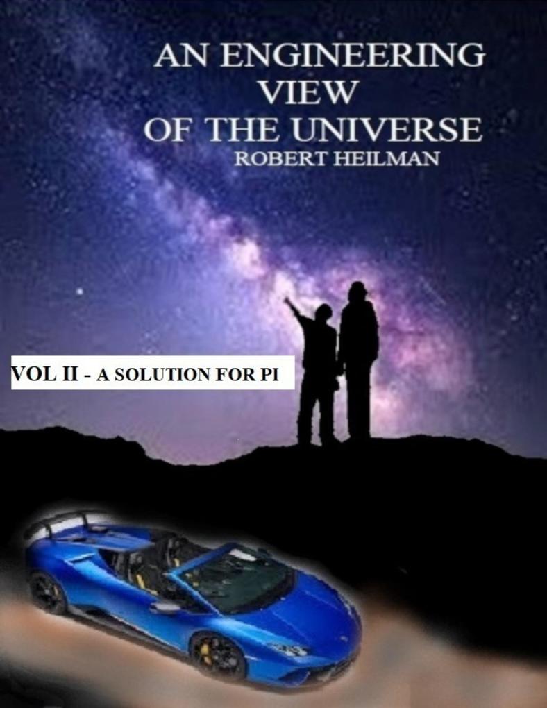 An Engineering View of the Universe Vol II a Solution for Pi