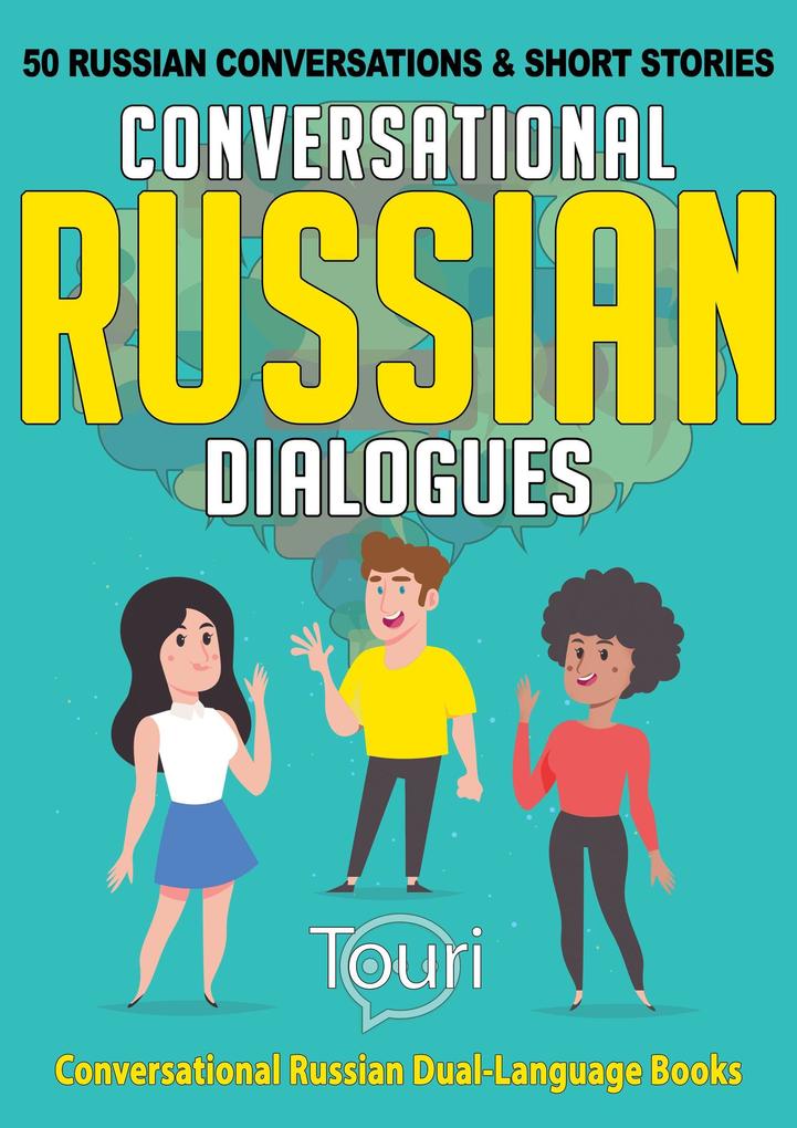 Conversational Russian Dialogues: 50 Russian Conversations and Short Stories (Conversational Russian Dual Language Books #1)