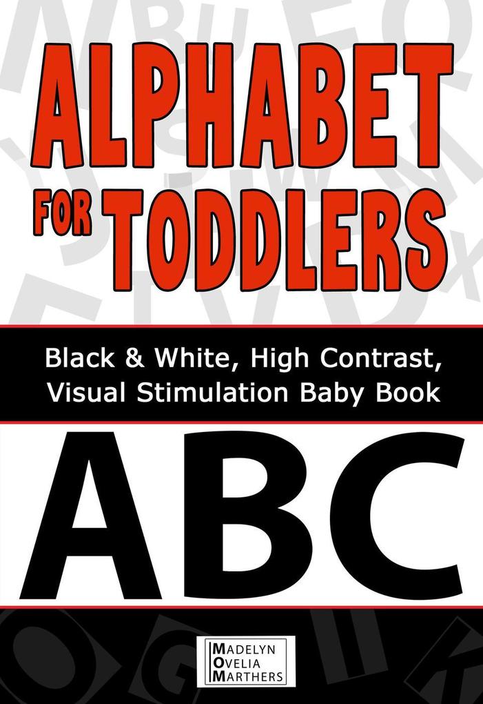 Alphabet For Toddlers: Black and White High Contrast Visual Stimulation Baby Book (Black and White Baby Books #1)