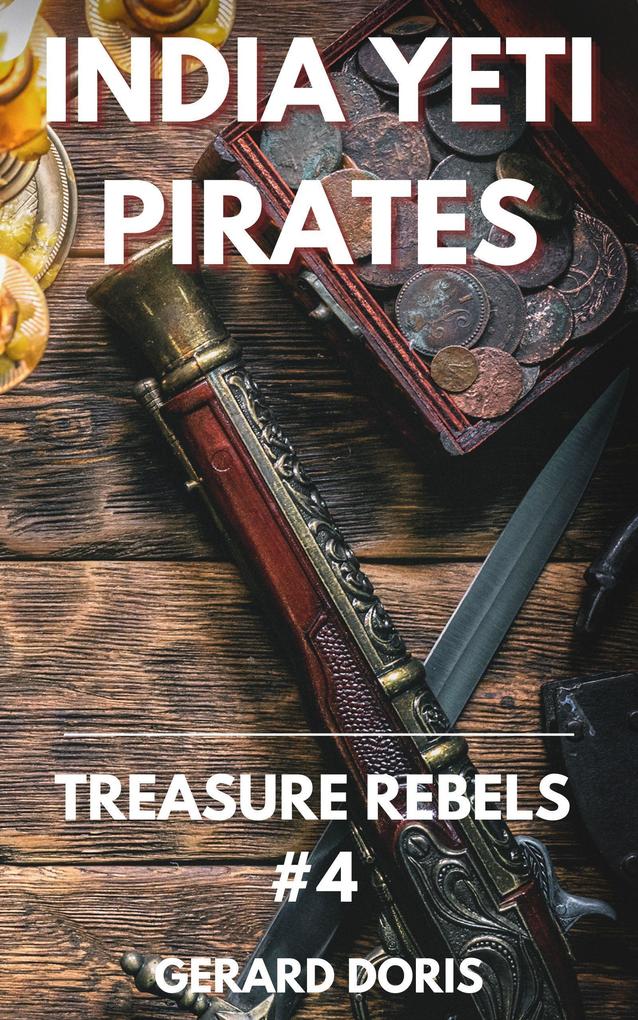 India Yeti Pirates (Treasure Rebels Adventure Novella #4)