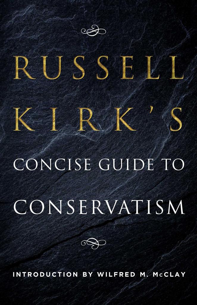 Russell Kirk‘s Concise Guide to Conservatism