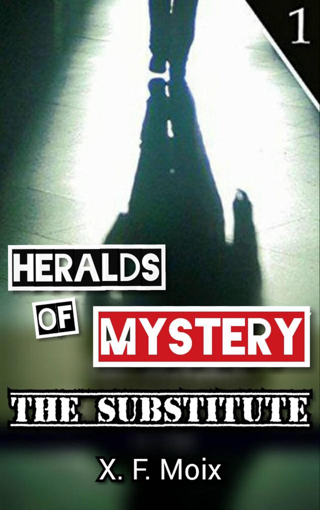 Heralds of Mystery. The Substitute. (Chronicles of the Unusual)