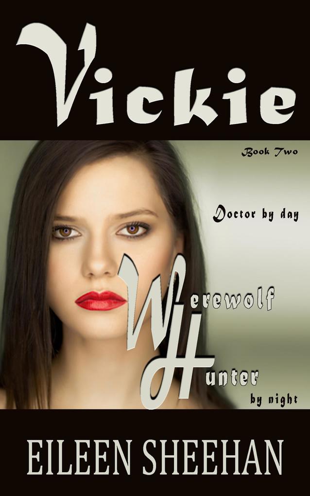 Vickie: Doctor by Day. Werewolf Hunter by Night (Book 2 of the Vickie Adventure Series)