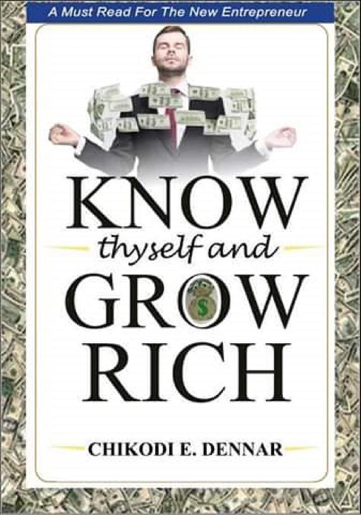 Know Thyself And Grow Rich : A Must Read For The New Age Entrepreneur