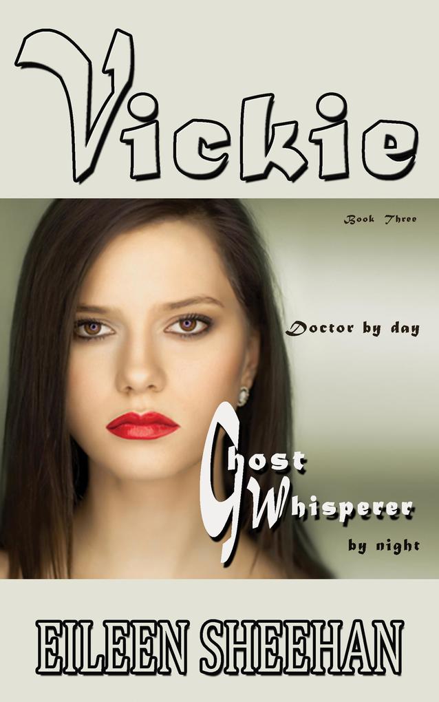 Vickie: Doctor by Day. Ghost Whisperer by Night (Book 3 of the Vickie Adventure Series)