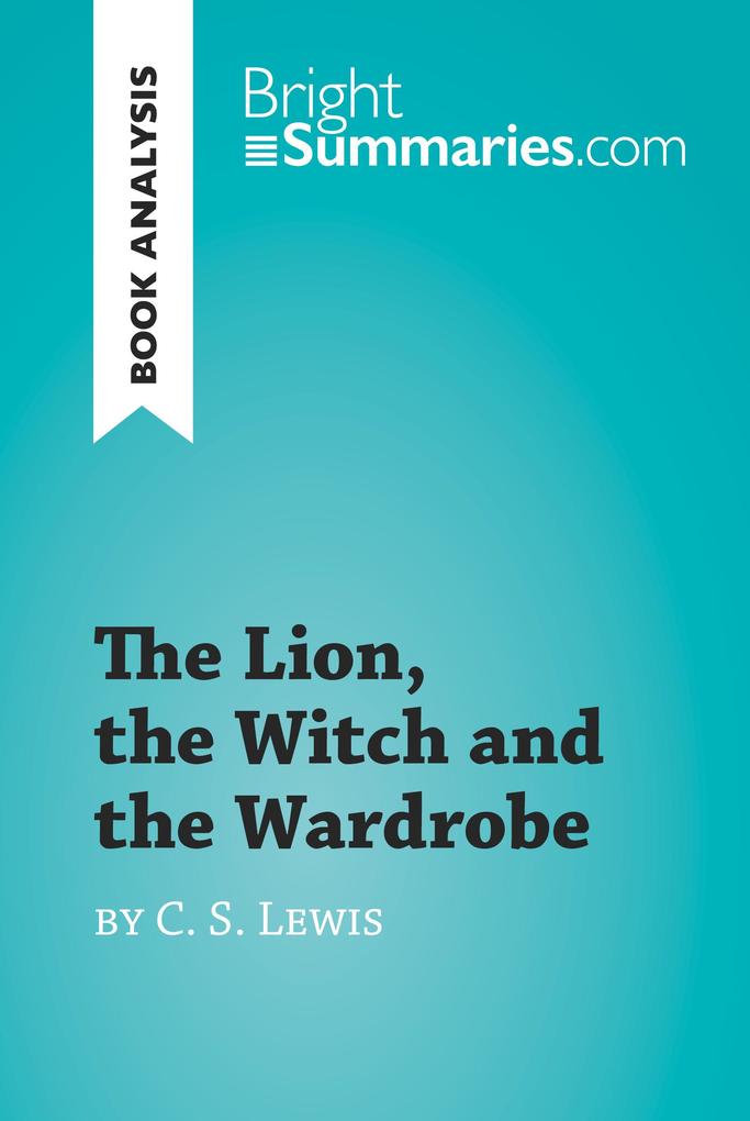 The Lion the Witch and the Wardrobe by C. S. Lewis (Book Analysis)