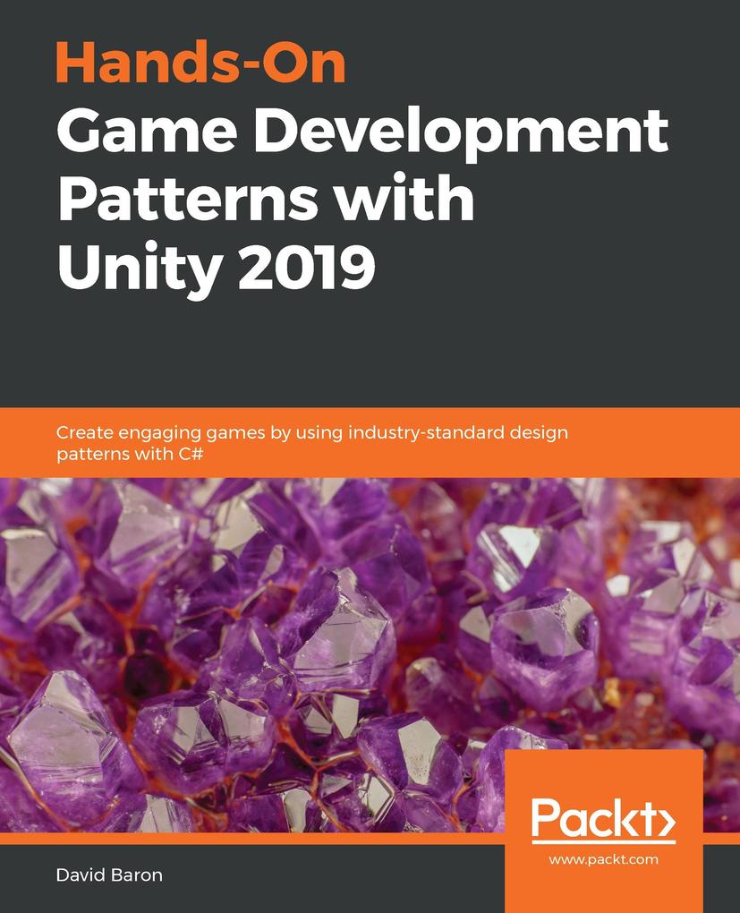 Hands-On Game Development Patterns with Unity 2019 - Baron David Baron