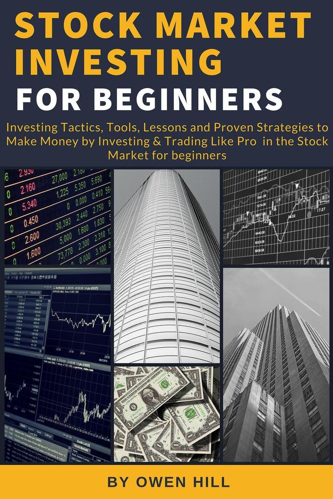 Stock Market Investing for Beginners: Investing Tactics Tools Lessons and Proven Strategies to Make Money by Investing & Trading Like Pro in the Stock Market for Beginners