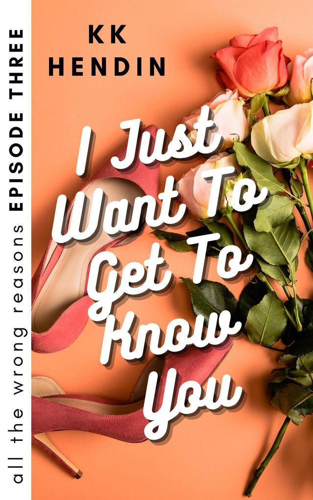 I Just Want To Get To Know You: All The Wrong Reasons Episode Three