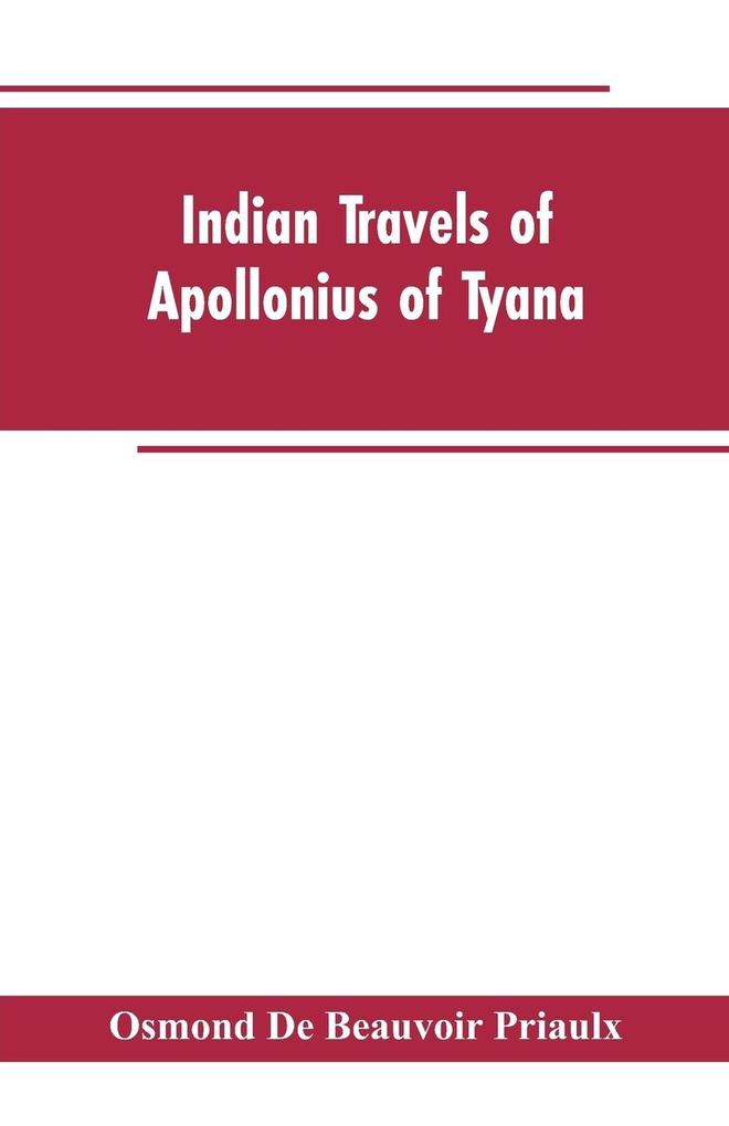 Indian travels of nius of Tyana and the Indian embassies to Rome from the reign of Augustus to the death of Justinian
