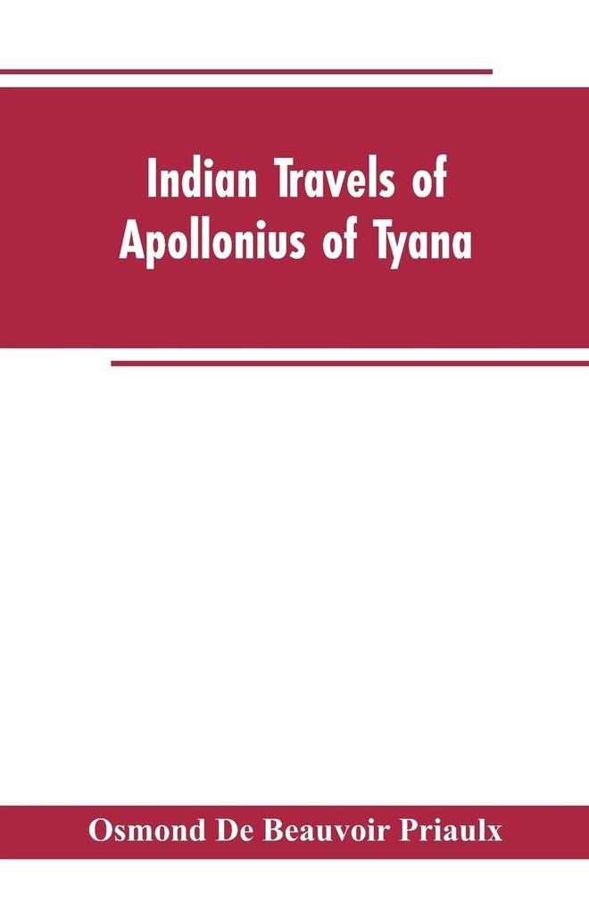 Indian travels of Apollonius of Tyana and the Indian embassies to Rome from the reign of Augustus to the death of Justinian