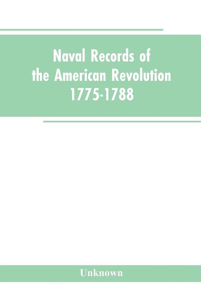 Naval records of the American Revolution 1775-1788. Prepared from the originals in the Library of Congress by Charles Henry Lincoln of the Division of Manuscripts.