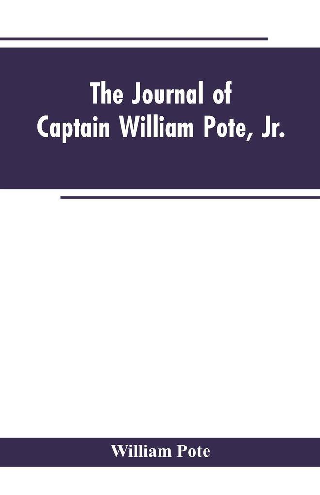 The Journal of Captain William Pote jr. during his Captivity in the French and Indian War from May 1745 to August 1747.