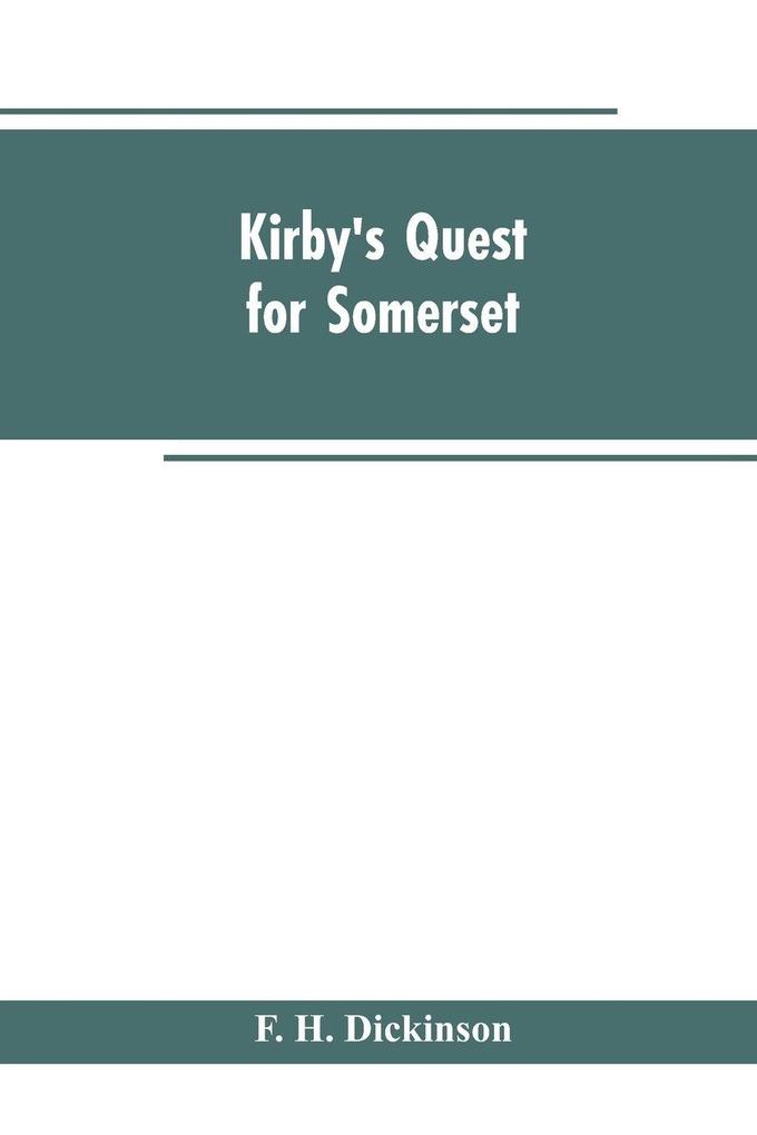 Kirby's quest for Somerset. Nomina villarum for Somerset of 16th of Edward the 3rd. Exchequer lay subsidies 169/5 which is a tax roll for Somerset of the first year of Edward the 3rd. County rate of 1742. Hundreds and parishes &c. of Somerset as given