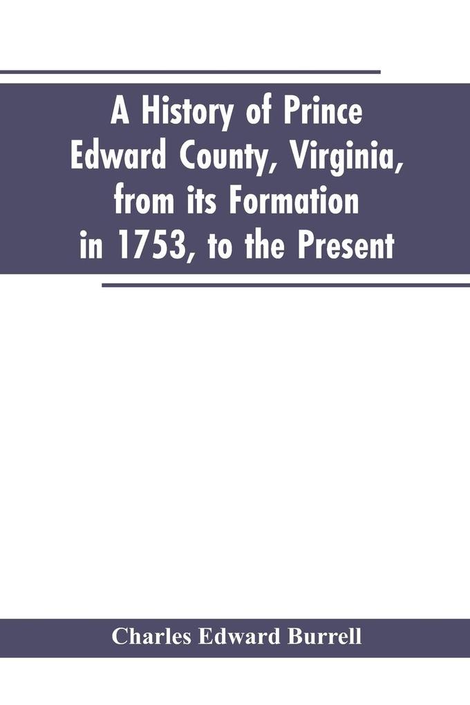 A history of Prince Edward county Virginia from its formation in 1753 to the present