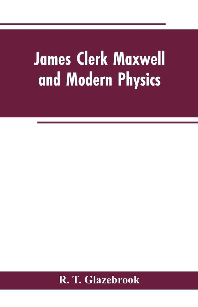 James Clerk Maxwell and Modern Physics