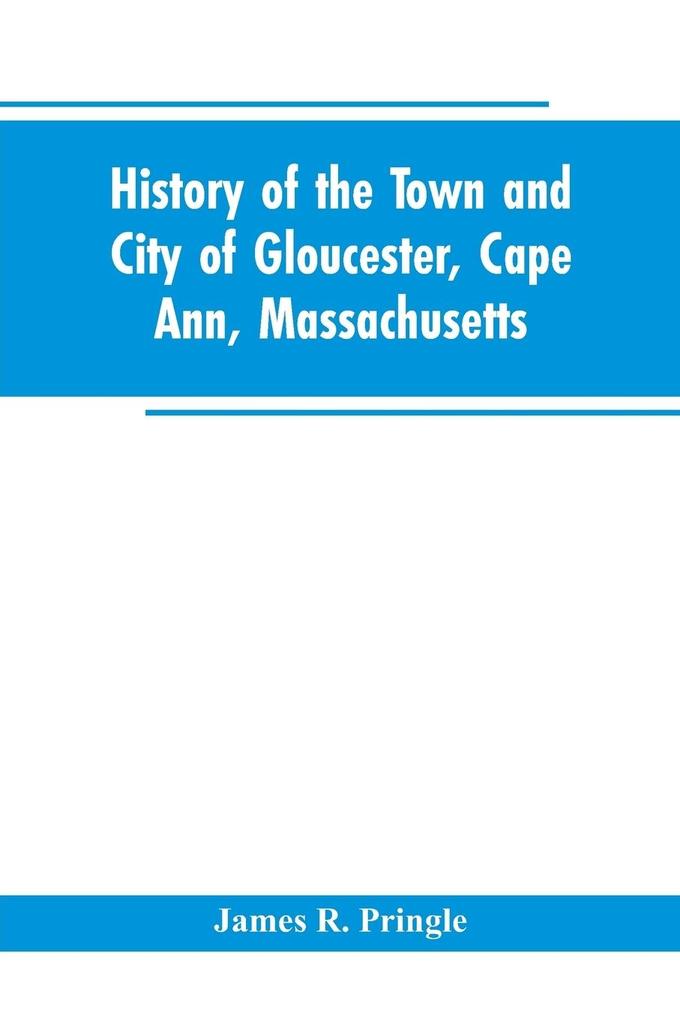 History of the town and city of Gloucester Cape Ann Massachusetts